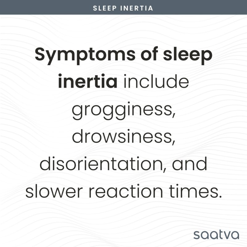 symptoms of sleep inertia include grogginess, drowsiness, disorientation, and slower reaction times